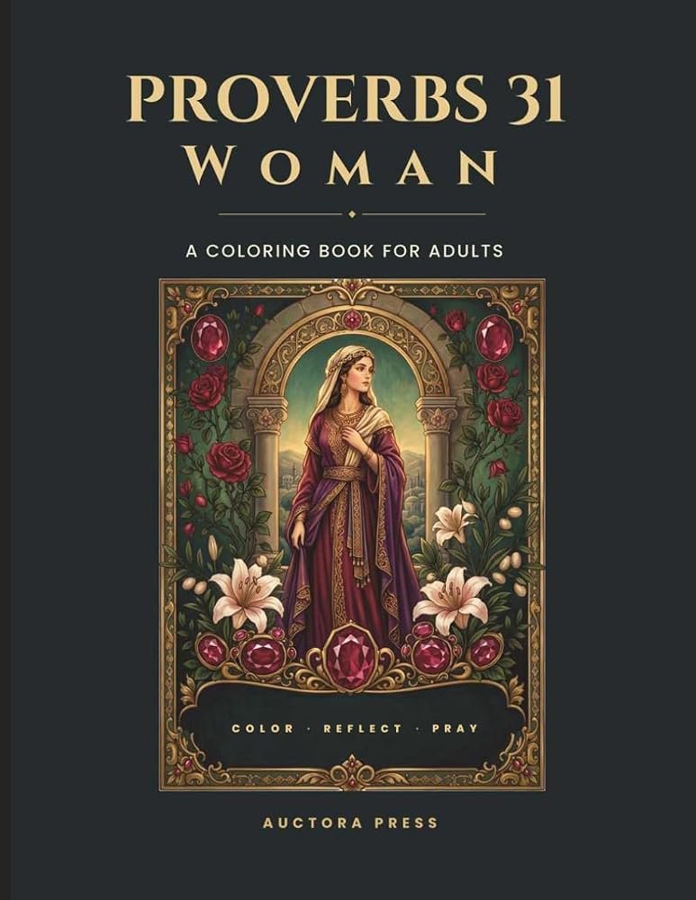 Proverbs 31 Woman Coloring Book for Adults, A Christian Coloring and Devotional Journal for Women with KJV Bible Verses, Daily Affirmations, Reflection Prompts, and Prayers, cover